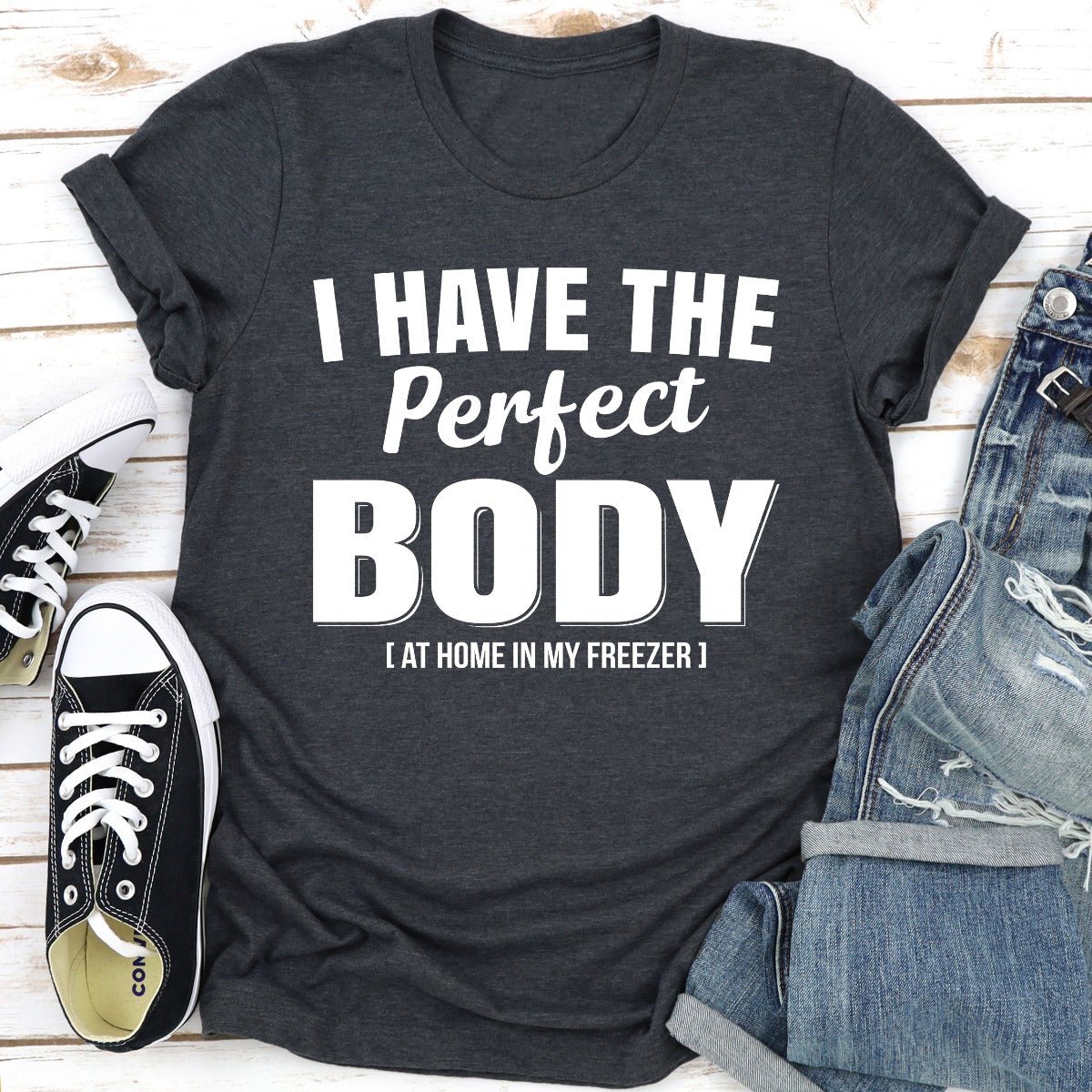 I Have The Perfect Body T-Shirt - SaveHub