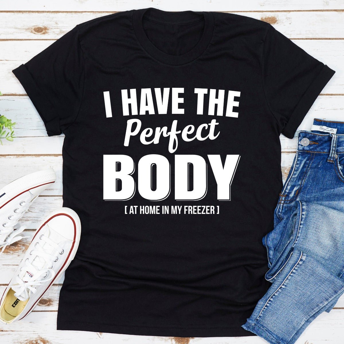 I Have The Perfect Body T-Shirt - SaveHub