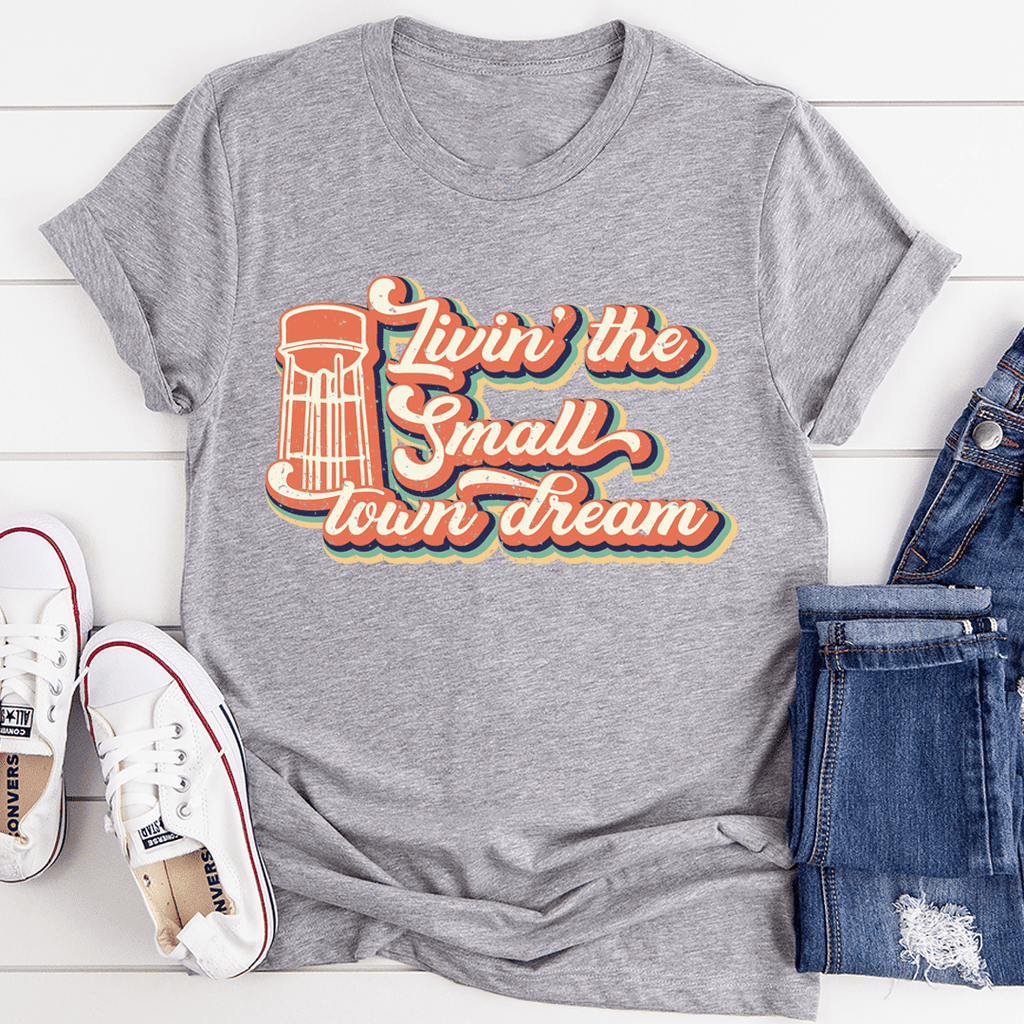 Livin' The Small Town Dream T-Shirt - SaveHub