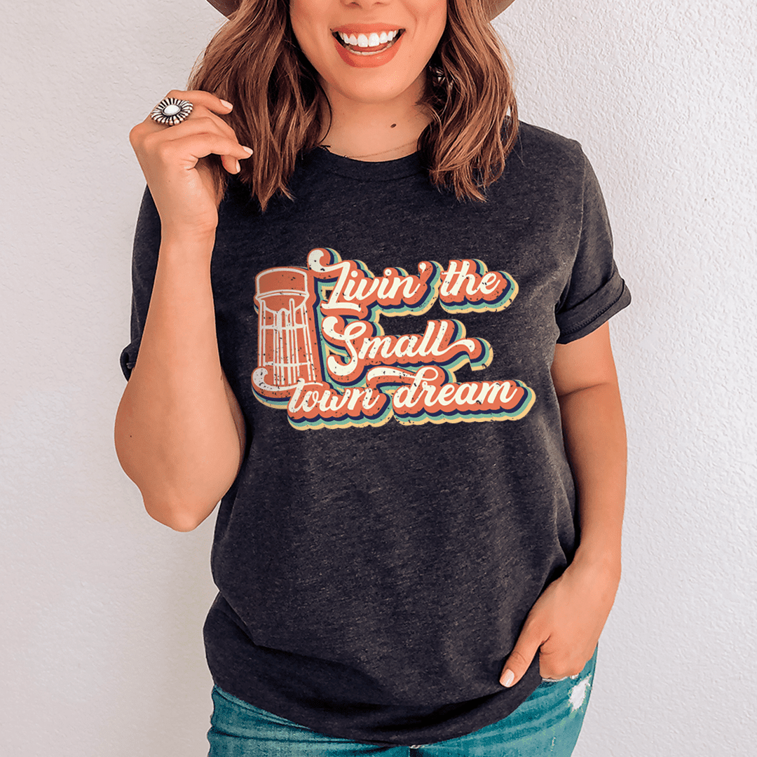 Livin' The Small Town Dream T-Shirt - SaveHub