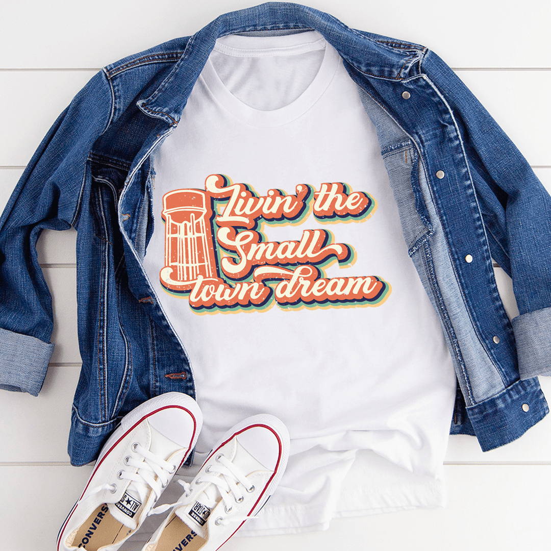 Livin' The Small Town Dream T-Shirt - SaveHub